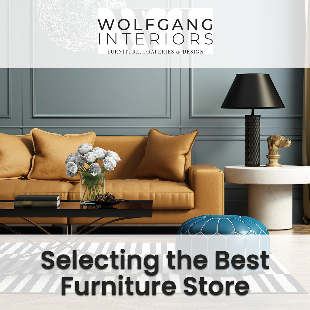 Selecting the Best Furniture Store Wolfgang Interiors Furniture